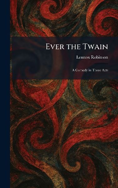 Ever the Twain: A Comedy in Three Acts