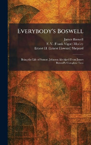 Everybody's Boswell: Being the Life of Samuel Johnson Abridged From James Boswell's Complete Text