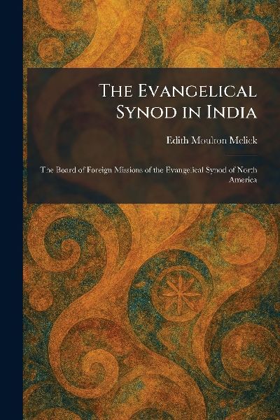 The Evangelical Synod in India: The Board of Foreign Missions of the Evangelical Synod of North America