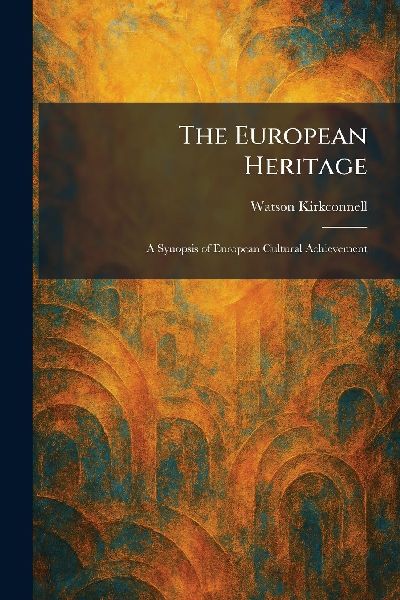 The European Heritage: A Synopsis of European Cultural Achievement