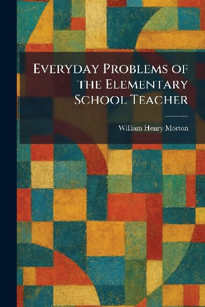Everyday Problems of the Elementary School Teacher