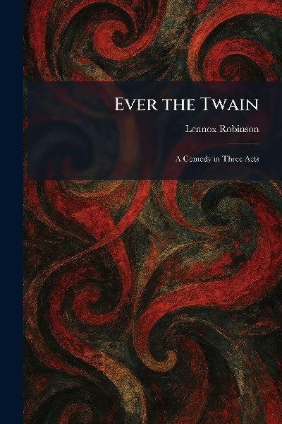 Ever the Twain: A Comedy in Three Acts