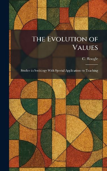 The Evolution of Values: Studies in Sociology With Special Applications to Teaching