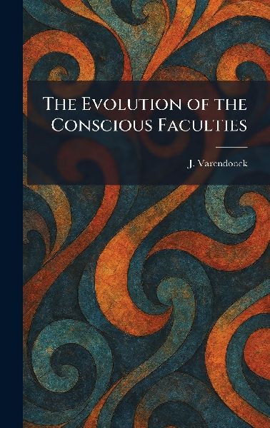 The Evolution of the Conscious Faculties