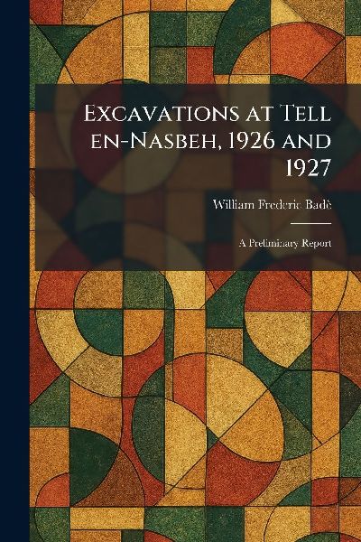 Excavations at Tell En-Nasbeh, 1926 and 1927: A Preliminary Report