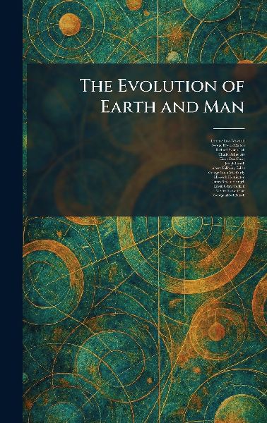 The Evolution of Earth and Man