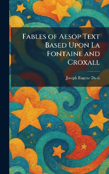 Fables of Aesop Text Based Upon La Fontaine and Croxall