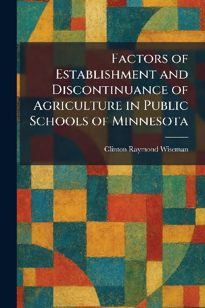 Factors of Establishment and Discontinuance of Agriculture in Public Schools of Minnesota