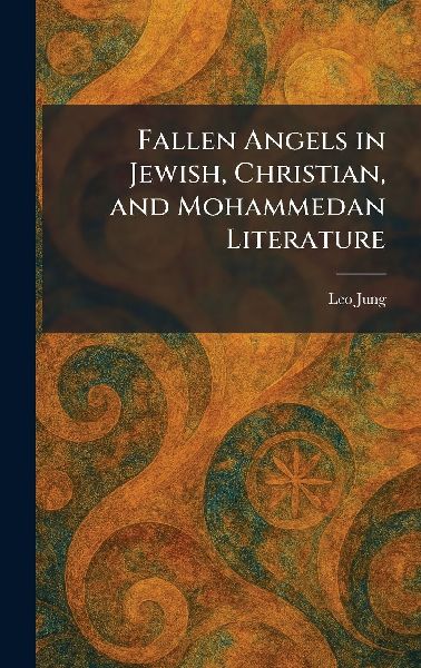 Fallen Angels in Jewish, Christian, and Mohammedan Literature