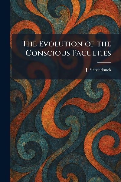 The Evolution of the Conscious Faculties