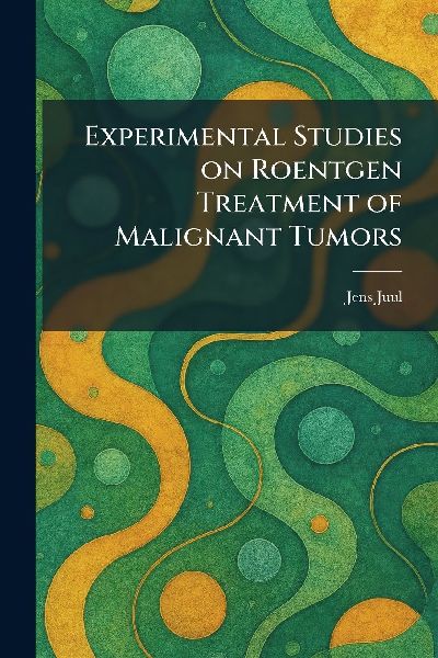 Experimental Studies on Roentgen Treatment of Malignant Tumors