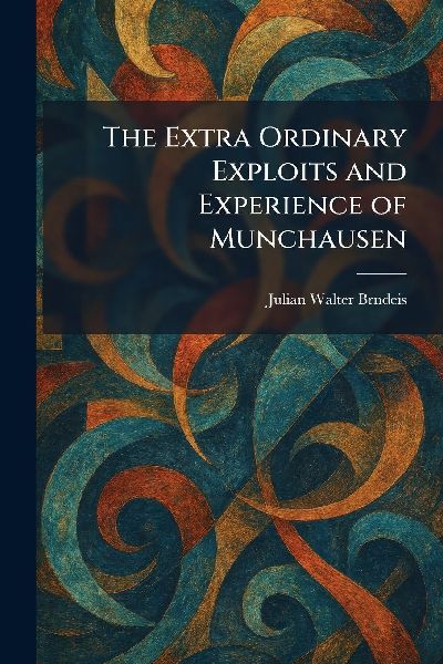 The Extra Ordinary Exploits and Experience of Munchausen