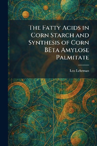 The Fatty Acids in Corn Starch and Synthesis of Corn BEta Amylose Palmitate