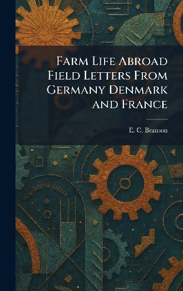 Farm Life Abroad Field Letters From Germany Denmark and France