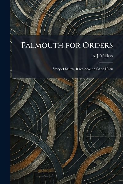 Falmouth for Orders: Story of Sailing Race Around Cape Horn