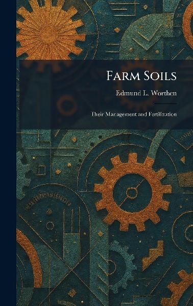 Farm Soils: Their Management and Fertilization