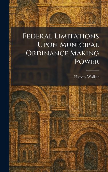 Federal Limitations Upon Municipal Ordinance Making Power