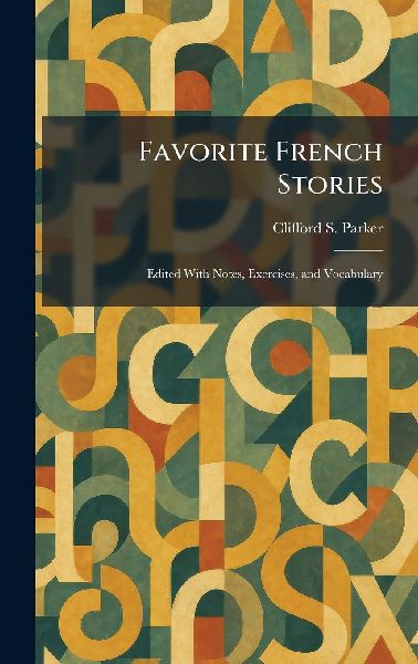 Favorite French Stories: Edited With Notes, Exercises, and Vocabulary