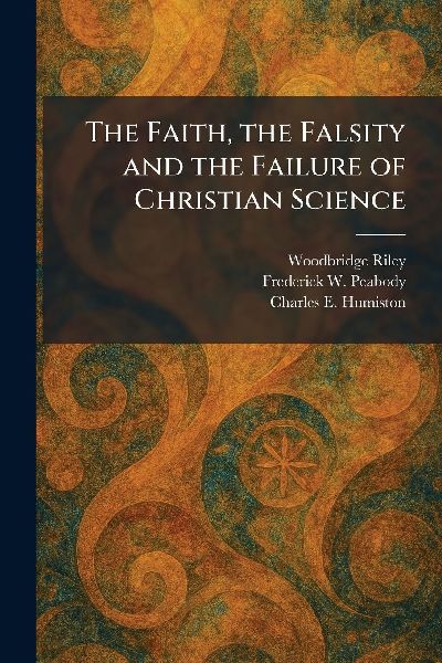 The Faith, the Falsity and the Failure of Christian Science