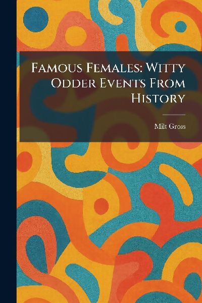 Famous Females: Witty Odder Events From History