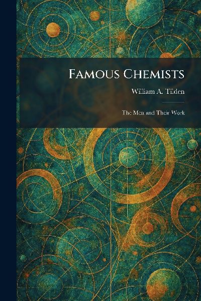 Famous Chemists: The Men and Their Work