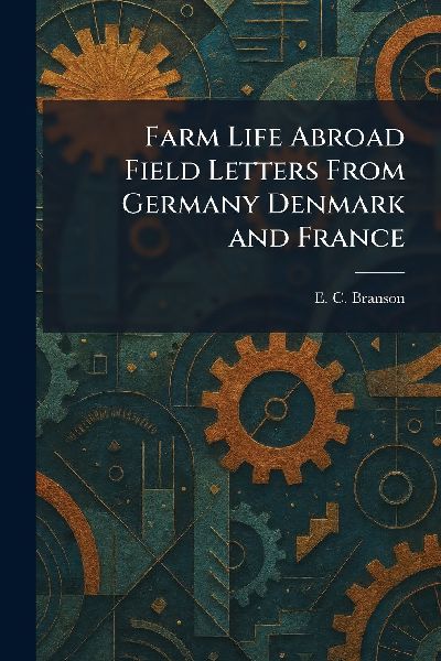 Farm Life Abroad Field Letters From Germany Denmark and France