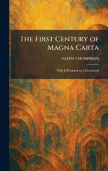 The First Century of Magna Carta: Why It Persisted as a Document