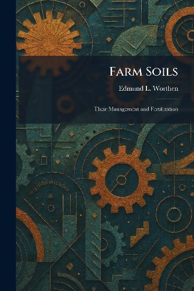 Farm Soils: Their Management and Fertilization