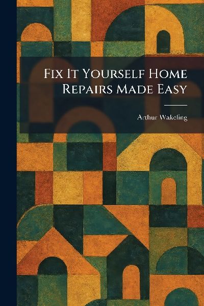 Fix It Yourself Home Repairs Made Easy