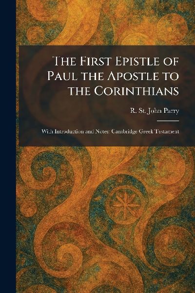 The First Epistle of Paul the Apostle to the Corinthians: With Introduction and Notes: Cambridge Greek Testament