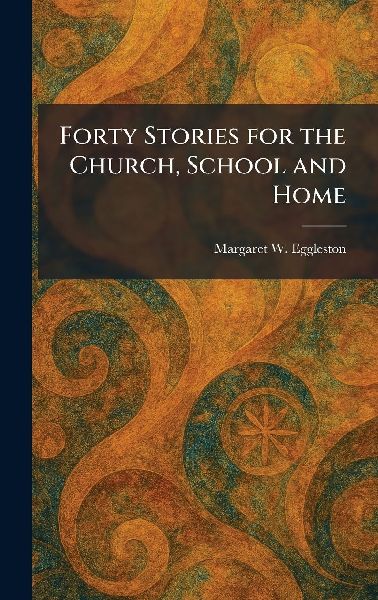 Forty Stories for the Church, School and Home