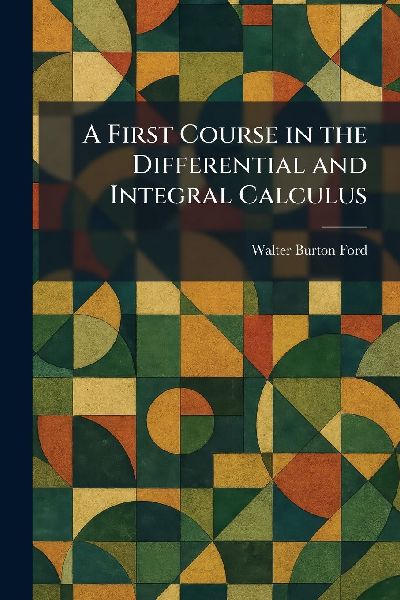 A First Course in the Differential and Integral Calculus