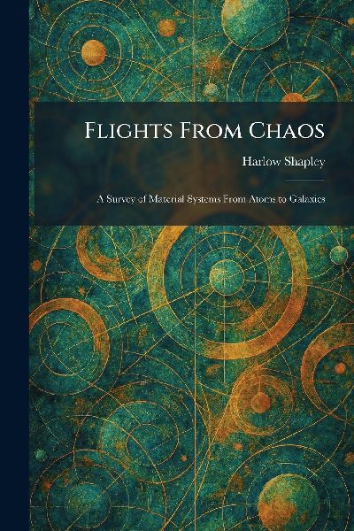 Flights From Chaos: A Survey of Material Systems From Atoms to Galaxies