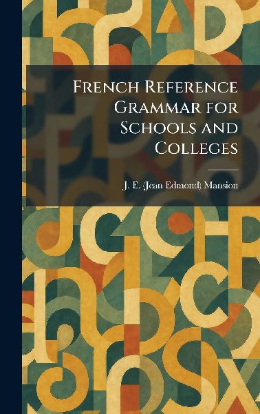 French Reference Grammar for Schools and Colleges