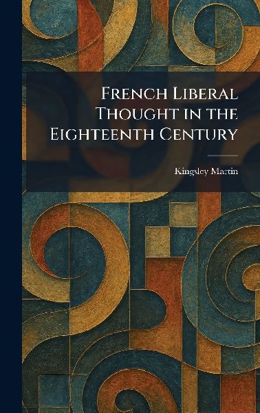 French Liberal Thought in the Eighteenth Century