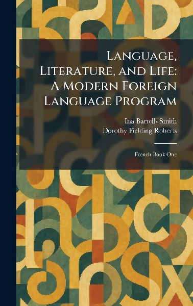 Language, Literature, and Life: A Modern Foreign Language Program: French Book One