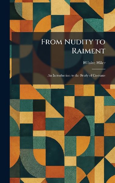 From Nudity to Raiment: An Introduction to the Study of Costume