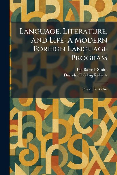 Language, Literature, and Life: A Modern Foreign Language Program: French Book One