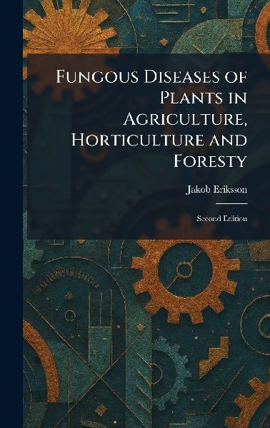 Fungous Diseases of Plants in Agriculture, Horticulture and Foresty: Second Edition