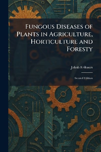 Fungous Diseases of Plants in Agriculture, Horticulture and Foresty: Second Edition