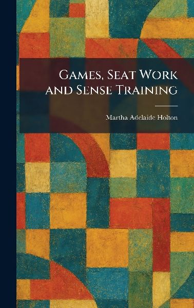 Games, Seat Work and Sense Training