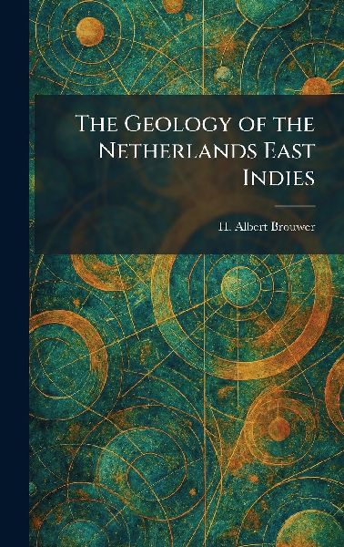 The Geology of the Netherlands East Indies