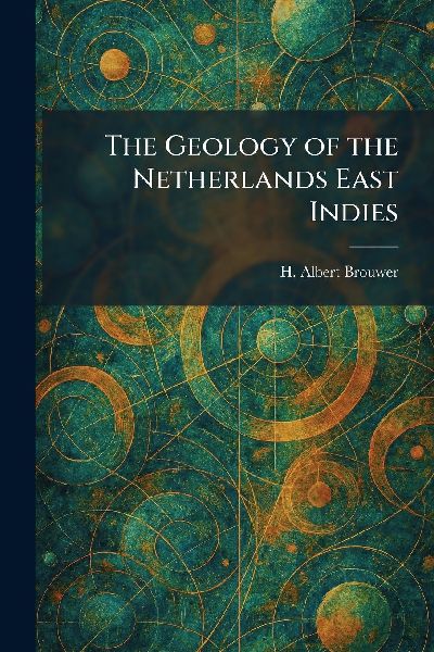 The Geology of the Netherlands East Indies