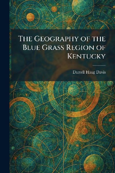 The Geography of the Blue Grass Region of Kentucky