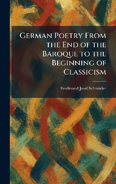 German Poetry From the End of the Baroque to the Beginning of Classicism