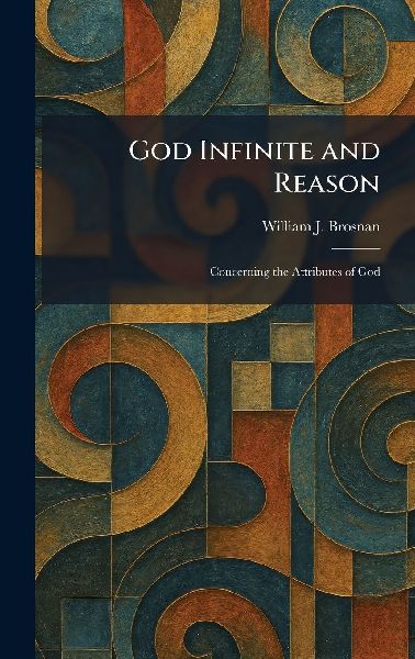 God Infinite and Reason: Concerning the Attributes of God
