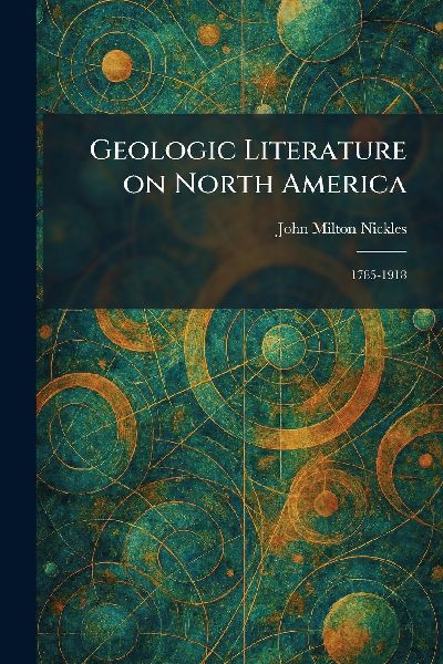 Geologic Literature on North America: 1785-1918