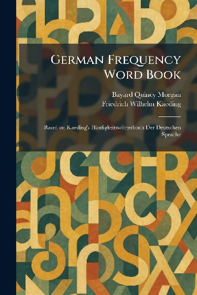 German Frequency Word Book: Based on Kaedings Häufigkeitswörterbuch Der Deutschen Sprache