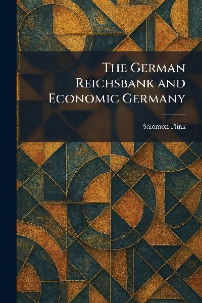 The German Reichsbank and Economic Germany
