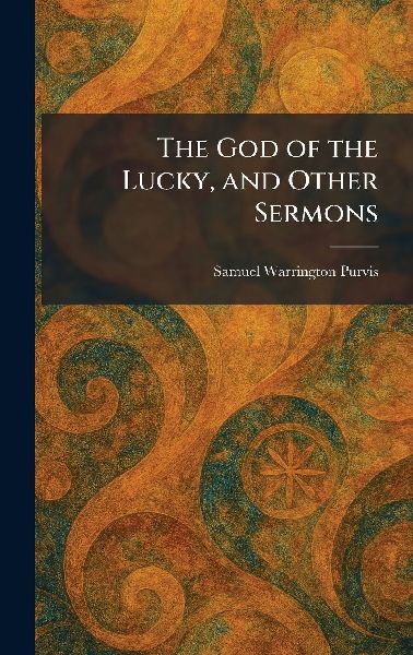 The God of the Lucky, and Other Sermons